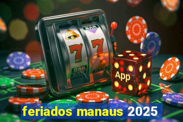 feriados manaus 2025